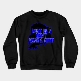Dont Be A Beast Wear A Shirt Crewneck Sweatshirt